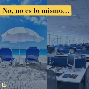 La imagen, partida en dos, muestra de un lado un paisaje de playa, con dos tumbonas azules, y en la otra mitad se ve una oficina llena de mesas y sillas. Un texto sobre la imagen dice: No, no es lo mismo...
