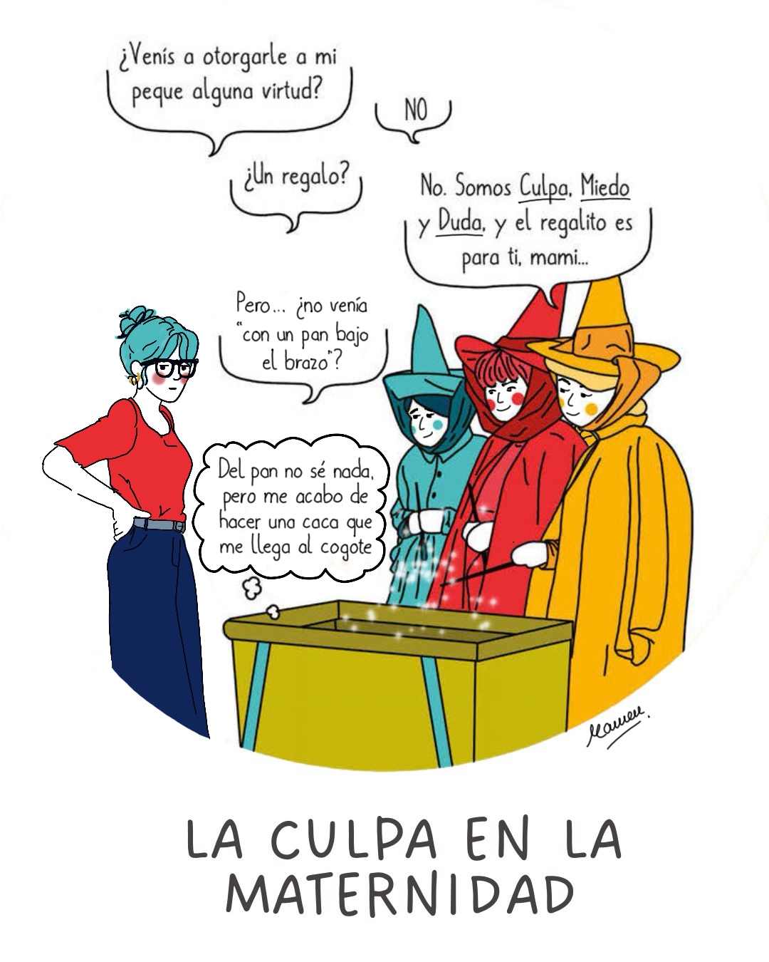 se ve a una madre ante la cuna de su bebé, y tres hadas, como las de la Bella durmiente. Les pregunta si vienen a otorgarle virtudes a su peque, y las hadas responden que no, que son Miedo, Duda y Culpa, y que el regalito lo traen para ella, para la mami.